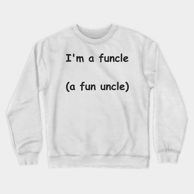 Funcle Crewneck Sweatshirt by Pektashop